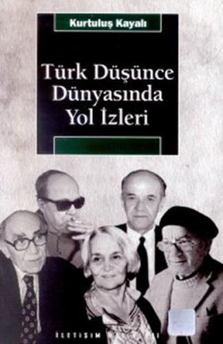 Türk Düşünce Dünyasında Yol İzleri - Kurtuluş Kayalı - İletişim Yayıne