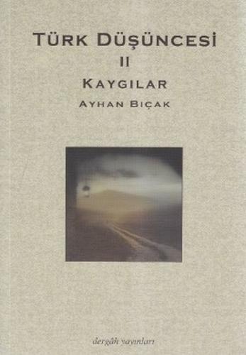 Kaygılar - Türk Düşüncesi 2 - Ayhan Bıçak - Dergah Yayınları