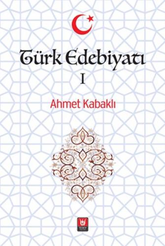 Türk Edebiyatı Cilt: 1 - Ahmet Kabaklı - Türk Edebiyatı Vakfı Yayınlar