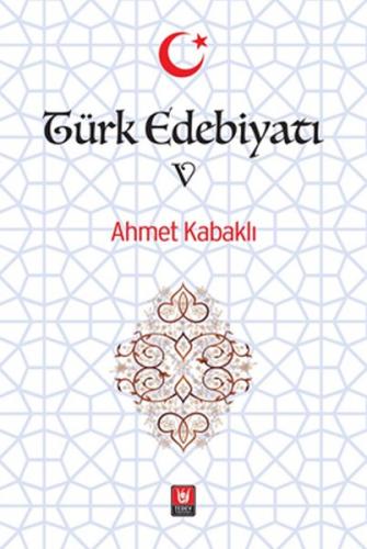 Türk Edebiyatı Cilt 5 (Ciltli) - Ahmet Kabaklı - Türk Edebiyatı Vakfı 