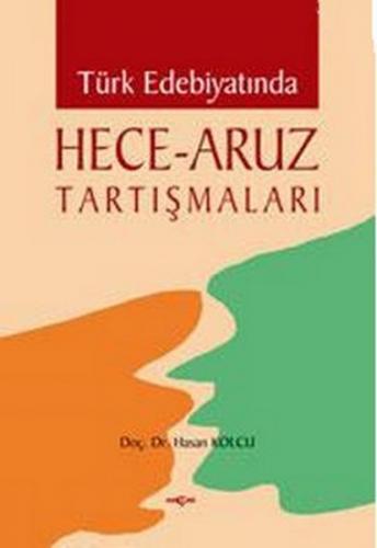 Türk Edebiyatında Hece - Aruz Tartışmaları - Hasan Kolcu - Akçağ Yayın