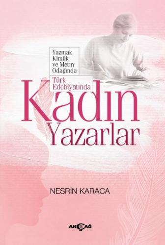 Türk Edebiyatında Kadın Yazarlar - Nesrin Karaca - Akçağ Yayınları - D