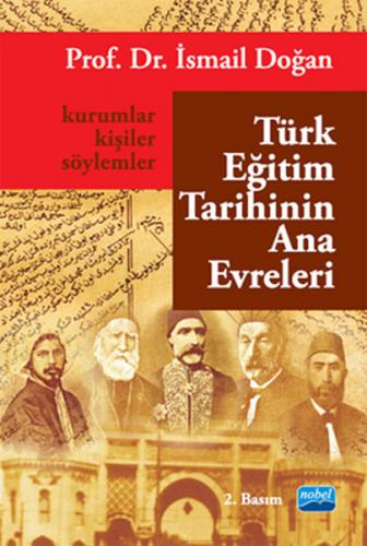 Türk Eğitim Tarihinin Ana Evreleri - İsmail Doğan - Nobel Akademik Yay
