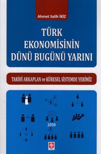 Türk Ekonomisinin Dünü Bugünü Yarını - Ahmet Salih İkiz - Ekin Basım Y