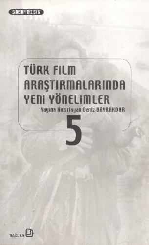 Türk Film Araştırmalarında Yeni Yönelimler 5 - Derleme - Bağlam Yayınl