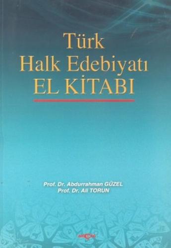 Türk Halk Edebiyatı El Kitabı - Abdurrahman Güzel - Akçağ Yayınları - 