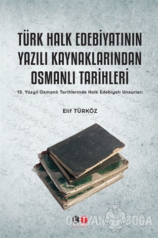 Türk Halk Edebiyatının Yazılı Kaynaklarından Osmanlı Tarihleri - Elif 