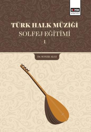 Türk Halk Müziği Solfej Eğitimi 1 - Soner Algı - Eğitim Yayınevi - Bil