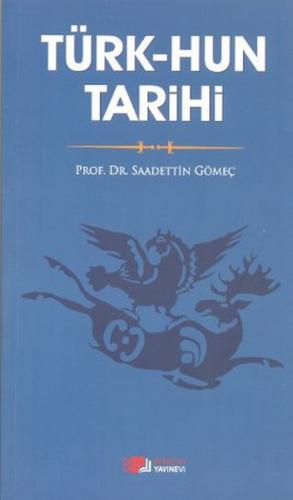 Türk-Hun Tarihi - Saadettin Yağmur Gömeç - Berikan Yayınları