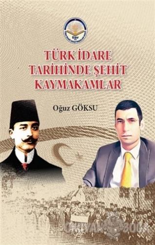 Türk İdare Tarihinde Şehit Kaymakamlar - Oğuz Göksu - Türk İdari Araşt