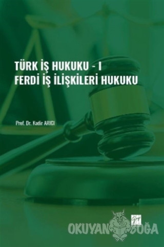 Türk İş Hukuku - 1 - Kadir Arıcı - Gazi Kitabevi