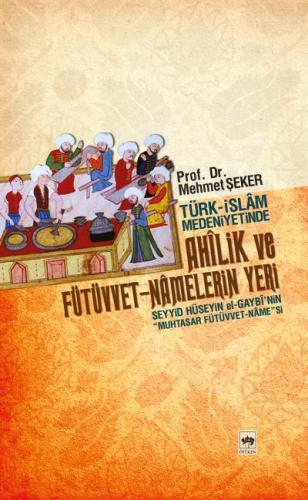 Türk - İslam Medeniyetinde Ahîlik ve Fütüvvet - Namelerin Yeri - Mehme