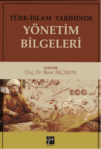 Türk-İslam Tarihinde Yönetim Bilgeleri - Murat Akçakaya - Gazi Kitabev