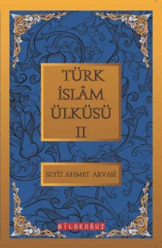 Türk İslam Ülküsü 2 - S. Ahmet Arvasi - Bilgeoğuz Yayınları