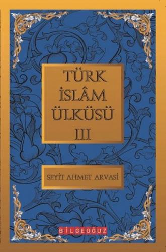 Türk İslam Ülküsü 3 - S. Ahmet Arvasi - Bilgeoğuz Yayınları