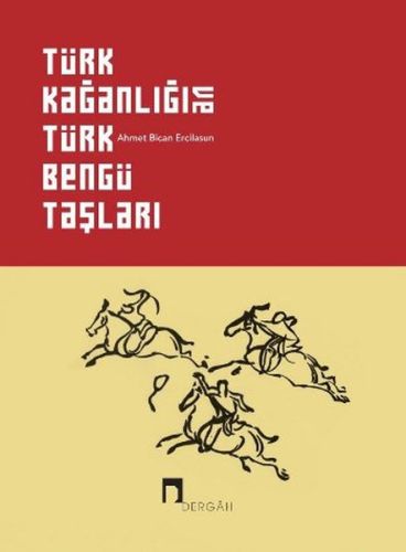 Türk Kağanlığı ve Türk Bengü Taşları (Ciltli) - Ahmet Bican Ercilasun 