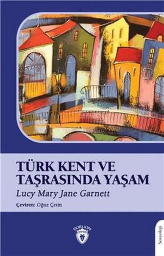 Türk Kent ve Taşrasında Yaşam - Lucy Mary Jane Garnett - Dorlion Yayın
