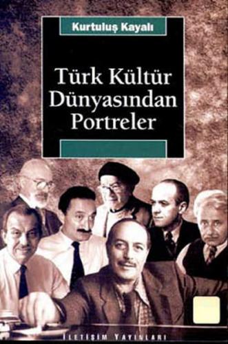 Türk Kültür Dünyasından Portreler - Kurtuluş Kayalı - İletişim Yayınev