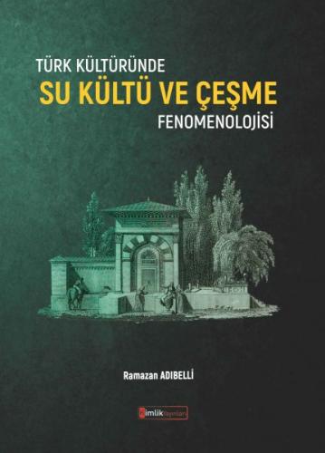 Türk Kültüründe Su Kültü ve Çeşme Fenomenolojisi - Ramazan Adıbelli - 