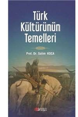 Türk Kültürünün Temelleri - Salim Koca - Berikan Yayınları