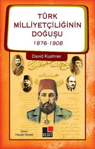 Türk Milliyetçiliğinin Doğuşu 1876-1908 - David Kushner - Kesit Yayınl