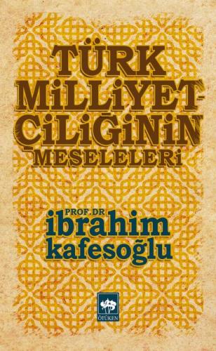 Türk Milliyetçiliğinin Meseleleri - İbrahim Kafesoğlu - Ötüken Neşriya