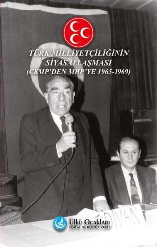 Türk Milliyetçiliğinin Siyasallaşması - CKMP'den MHP'ye (1965-1969) - 