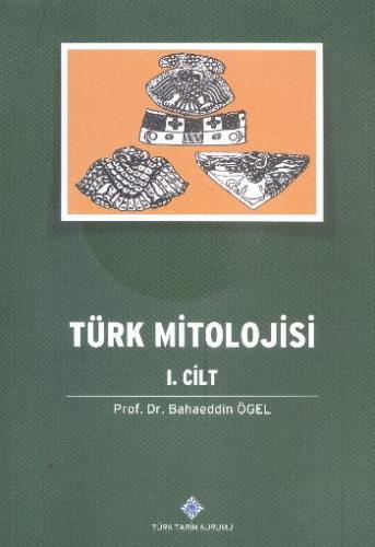Türk Mitolojisi 1. Cilt - Bahaeddin Ögel - Türk Tarih Kurumu Yayınları