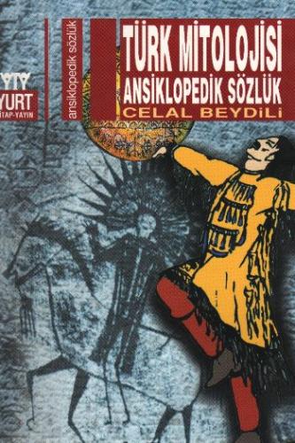 Türk Mitolojisi Ansiklopedik Sözlük - Celal Beydili - Yurt Kitap Yayın
