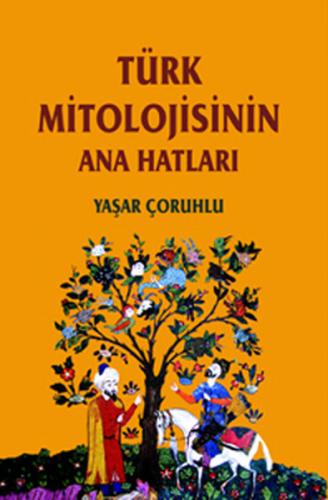 Türk Mitolojisinin Ana Hatları - Yaşar Çoruhlu - Kabalcı Yayınevi