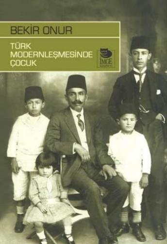 Türk Modernleşmesinde Çocuk - Bekir Onur - İmge Kitabevi Yayınları