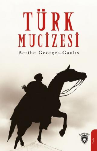 Türk Mucizesi - Berthe Georges-Gaulis - Dorlion Yayınevi