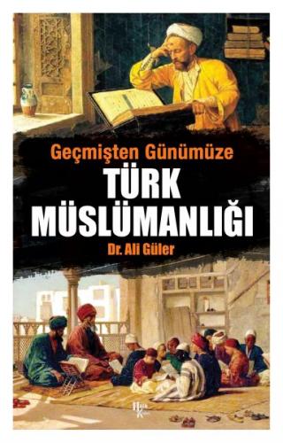 Geçmişten Günümüze Türk Müslümanlığı - Ali Güler - Halk Kitabevi