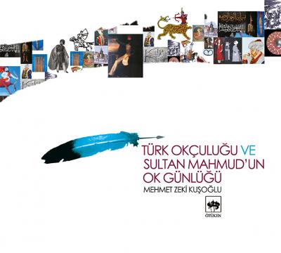 Türk Okçuluğu ve Sultan Mahmud'un Ok Günlüğü (Ciltli) - Mehmet Zeki Ku