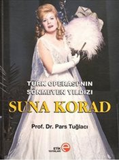 Türk Operası'nın Sönmeyen Yıldızı Suna Korad (Ciltli) - Pars Tuğlacı -