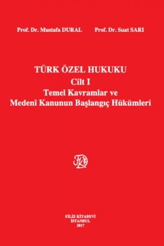 Türk Özel Hukuku Cilt 1 - Temel Kavramlar ve Medeni Kanunun Başlangıç 