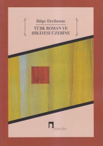 Türk Roman ve Hikayesi Üzerine - Bilge Ercilasun - Dergah Yayınları