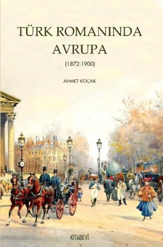 Türk Romanında Avrupa - Ahmet Koçak - Kitabevi Yayınları