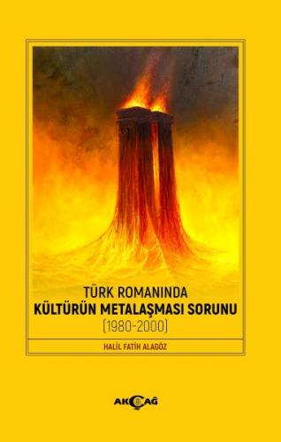 Türk Romanında Kültürün Metalaşması Sorunu - Halil Fatih Alagöz - Akça
