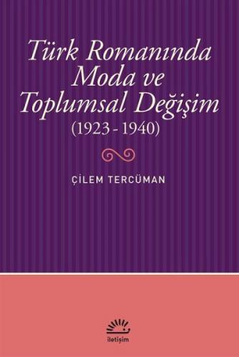 Türk Romanında Moda ve Toplumsal Değişim (1923-1940) - Çilem Tercüman 
