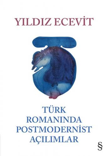 Türk Romanında Postmodernist Açılımlar - Yıldız Ecevit - Everest Yayın