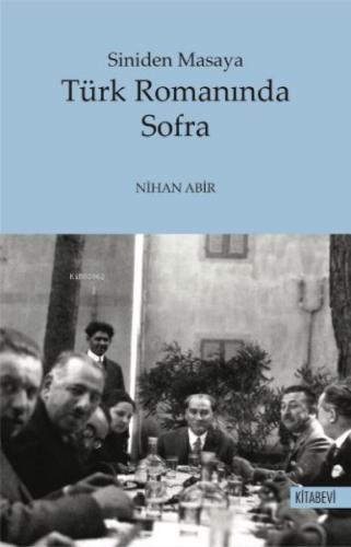 Türk Romanında Sofra - Siniden Masaya - Nihan Abir - Kitabevi Yayınlar