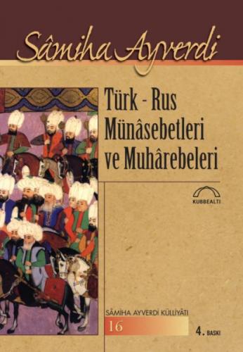 Türk-Rus Münasebetleri ve Muharebeleri - Samiha Ayverdi - Kubbealtı Ne