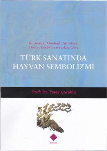 Türk Sanatında Hayvan Sembolizmi - Yaşar Çoruhlu - Kömen Yayınları