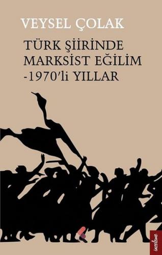 Türk Şiirinde Marksist Eğilim - 1970'li Yıllar - Veysel Çolak - Klaros