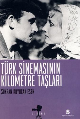 Türk Sinemasının Kilometre Taşları - Şükran Kuyucak Esen - Agora Kitap