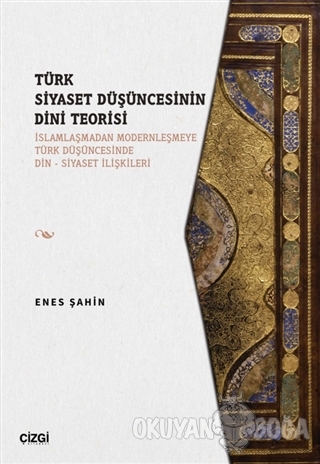 Türk Siyaset Düşüncesinin Dini Teorisi - Enes Şahin - Çizgi Kitabevi Y