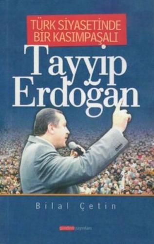 Türk Siyasetinde Bir Kasımpaşalı Tayyip Erdoğan - Bilal Çetin - Gündem