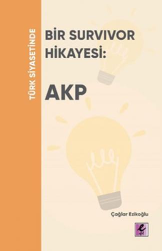 Türk Siyasetinde Bir Survivor Hikayesi: AKP - Çağlar Ezikoğlu - Efil Y