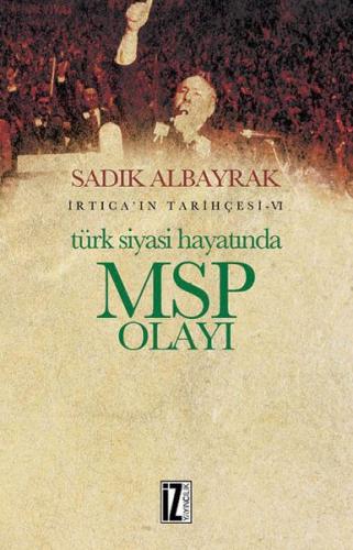 Türk Siyasi Hayatında MSP Olayı - Sadık Albayrak - İz Yayıncılık